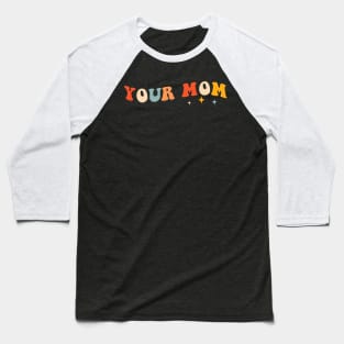 Funny Your Mom Retro Baseball T-Shirt